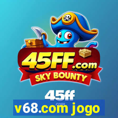 v68.com jogo